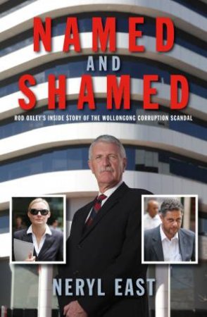 Named and Shamed: After the Wollongong Corruption Scandal by Neryl East