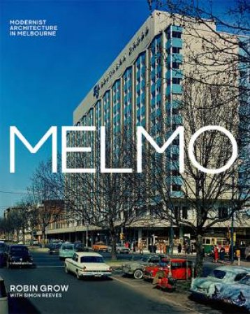 MELMO - Modernist Architecture In Melbourne by Robin Grow