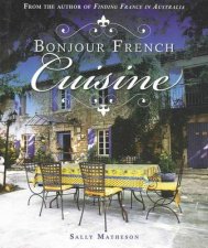 Bonjour French Cuisine  an Introduction to the Food and Flavours of France