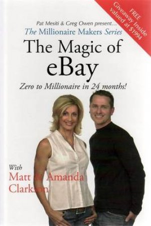 Millionaire Makers: Magic Of Ebay by M & A Clarkson