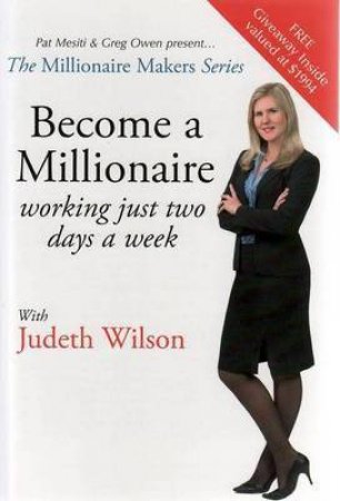 Become a Millionaire: Working Just Two Days a Week by Judeth Wilson