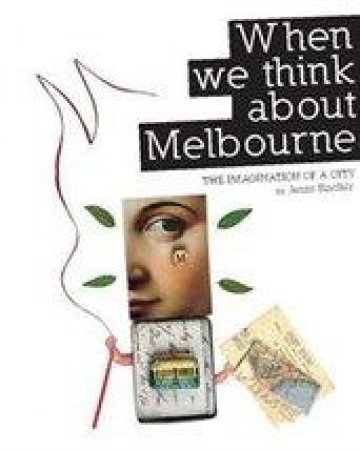 When We Think About Melbourne: The Imagination of by Jenny Sinclair