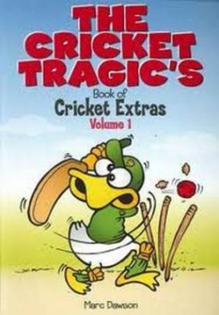 The Cricket Tragic's Book of Cricket Extras Volume 1 by Marc Dawson