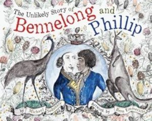 The Unlikely Story of Bennelong and Phillip by Michael Sedunary