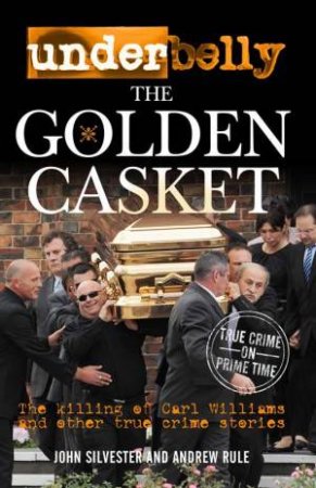 Underbelly: The Golden Casket by Silvester and Rule