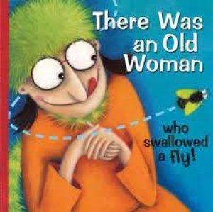 There Was An Old Woman Who Swallowed A Fly! by Wendy Straw