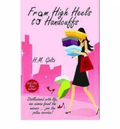 From High Heels to Handcuffs by H, M. Goltz