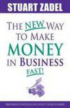 New Way to Make Money in Business Fast! by Stuart Zadel