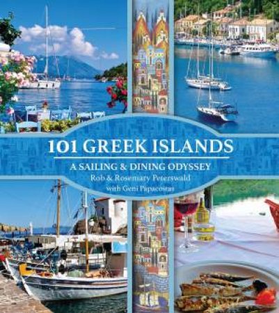 101 Greek Islands: A Sailing & Dining Odyssey by Rob & Rosemary Peterswald 