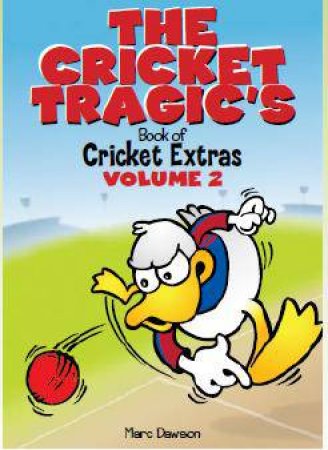 The Cricket Tragic's Book of Cricket Extras Volume 2 by Marc Dawson 