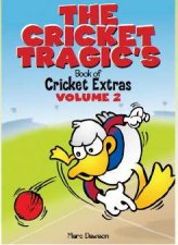 The Cricket Tragics Book of Cricket Extras Volume 2