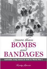 More Than Bombs and Bandages  Australian Army Nurses at Work in World War 1