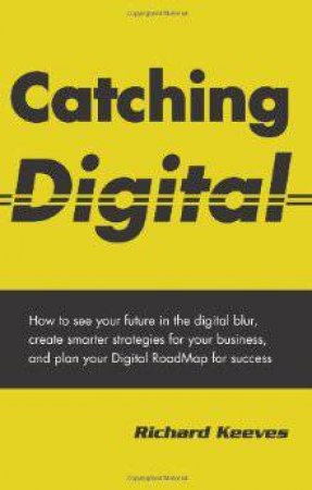 Catching Digital by Richard Keeves