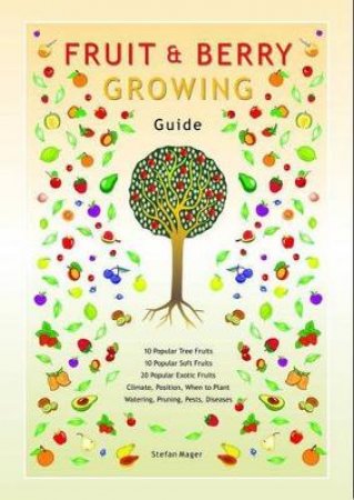 Fruit and Berry Growing Guide by Stefan Mager