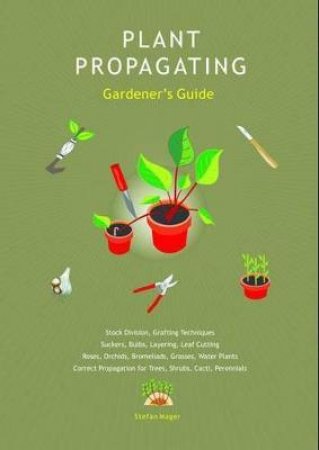 Plant Propagating Gardener's Guide by Stefan Mager