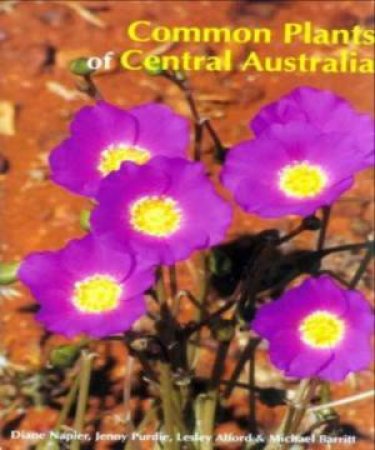 Common Plants Of Central Australia by Various