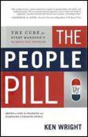People Pill: The Cure For Every Manager's Number One Problem by Ken Wright