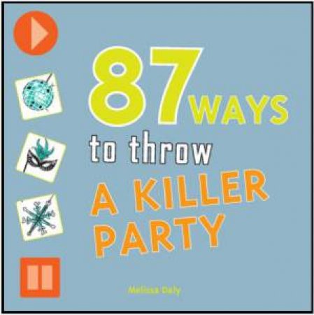 87 Ways to Throw a Killer Party by DALY MELISSA