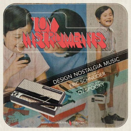 Toy Instruments: Design, Nostalgia,Music by Eric Schneider