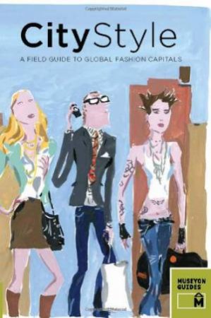 City Style: a Field Guide to Global Fashion Capitals by MUSEYON GUIDES (ED)