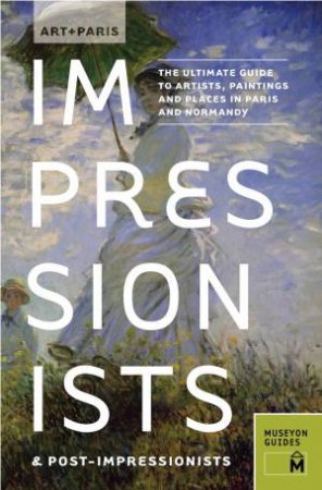 Art + Paris: Impressionists & Post-impressionists by MUSEYON GUIDES