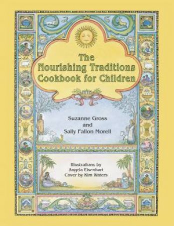 The Nourishing Traditions Cookbook for Children by Suzanne Gross & Sally Fallon Morell