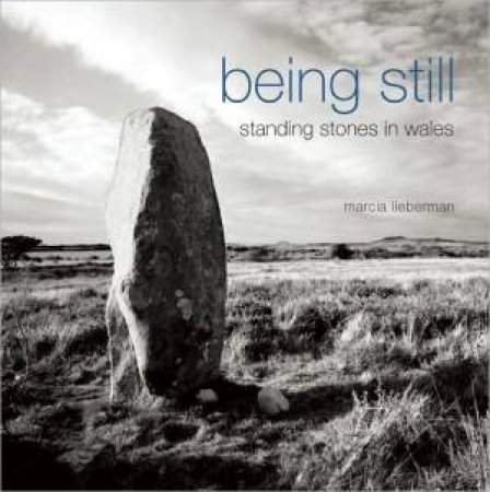 Being Still: Standing Stones in Wales by LIEBERMAN MARCIA