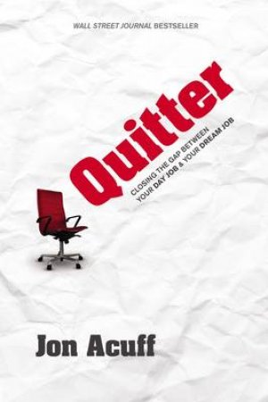 Quitter: Closing The Gap Between Your Day Job and Your Dream Job by Jon Acuff