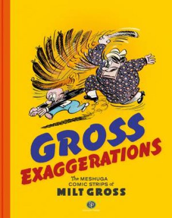 Gross Exaggerations The Meshuga Comic Strips Of Milt Gross by Milt Gross