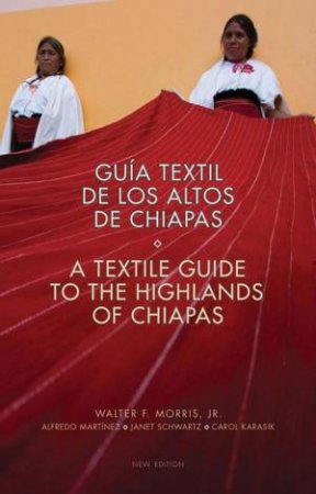 Textile Guide to the Highlands of Chiapas by WALTER F. MORRIS JR