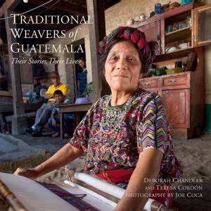 Traditional Weavers Of Guatemala: Their Stories, Their Lives by Deborah Chandler