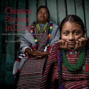 Oaxaca Stories in Cloth by ERIC SEBASTIAN MINDLING