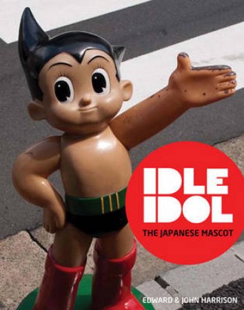 Idle Idol: The Japanese Mascot by Edward Harrison