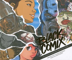 Black Comix: African American Independent Comics, Art and Culture by Damian Duffy