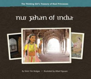 Thinking Girl's Treasury of Real Princesses: Nur Jahan of India by Shirin Yim Bridges & Albert  Nguyen