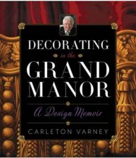 Decorating in the Grand Manor A Design Memoir