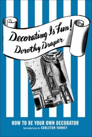 Decorating Is Fun! How to be Your Own Decorator by DOROTHY DRAPER