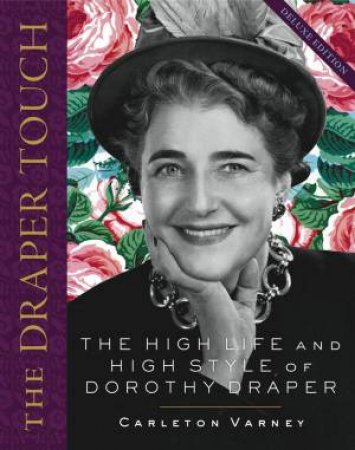 Draper Touch: The High Life And High Style Of Dorothy Draper by Carleton Varney