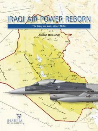 Iraqi Air Power Reborn by Arnaud Delalande