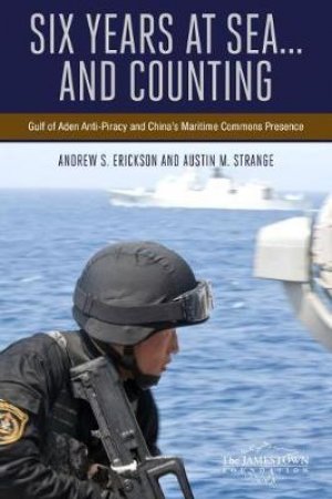 Six Years at Sea .....And Counting by Andrew S. Erickson & Austin Strange