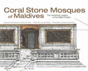 Coral Stone Mosques Of Maldives by Sr. Yahaya Ahmad & Mohamed Jameel Mauroof