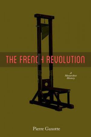 French Revolution: A Monarchist View by GAXOTTE PIERRE