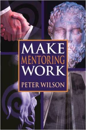 Make Mentoring Work by Peter Wilson