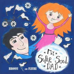 My Super Soul Dad by Bronwen Fallens