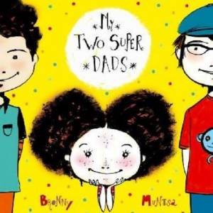 My Two Super Dads by Bronwyn Fallens