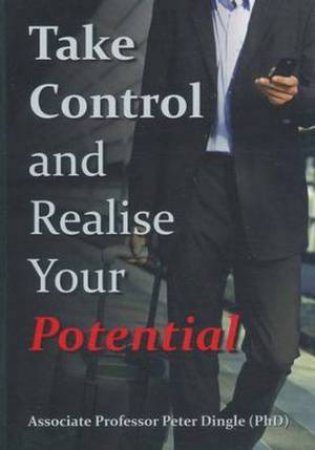 Take Control and Realise your Potential by Peter Prof. Dingle