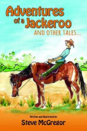 Adventures of a Jackeroo and Other Tales by Steve McGregor