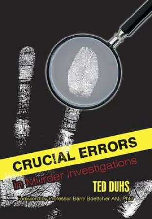 Crucial Errors in Murder Investigations by Ted Duhs