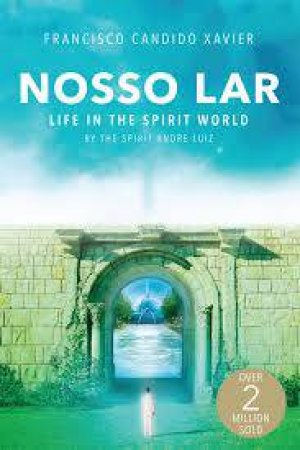 Nosso Lar: Life In The Spirit World by Francisco Candido Xavier