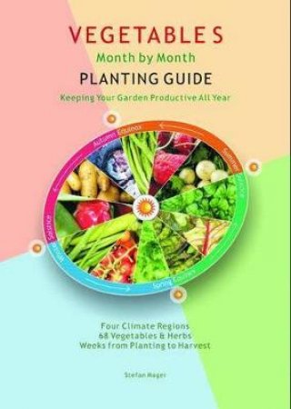 Vegetables Month By Month Planting Guide by Stefan Mager